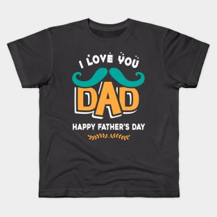 I love you dad, happy father’s day Kids T-Shirt